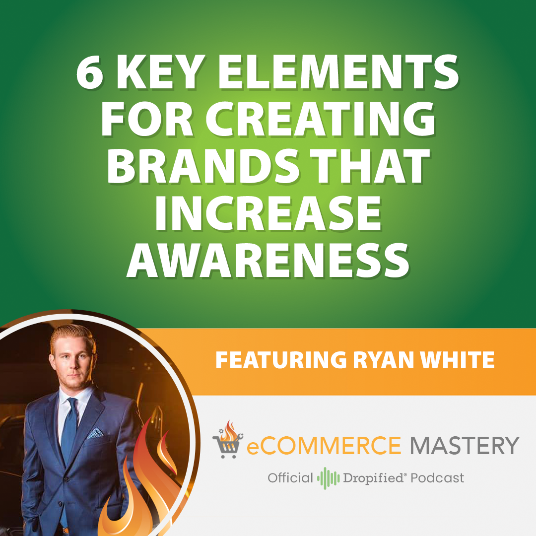 Entrepreneur Ryan White on the Ecommerce Mastery podcast by Dropified