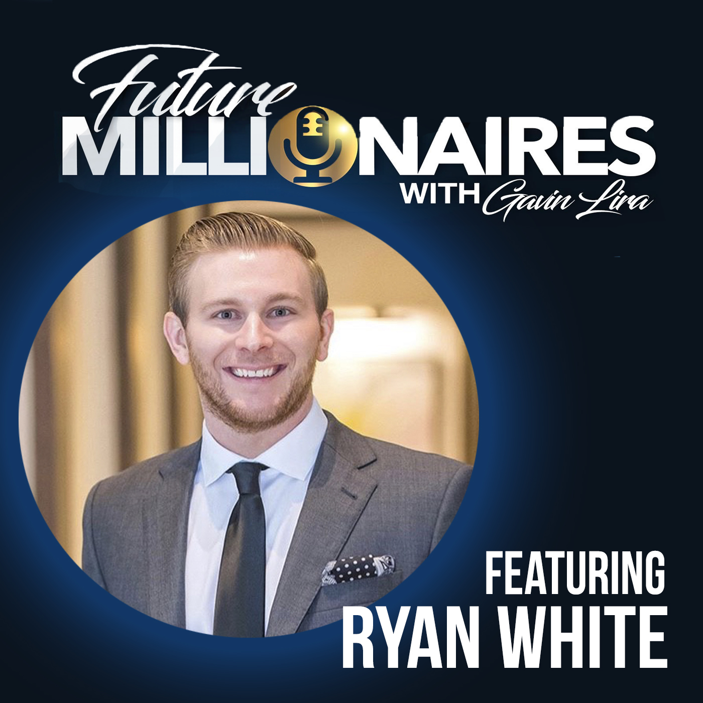 Entrepreneur Ryan White on the Future Millionaires podcast with Gavin Lira